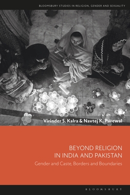 Beyond Religion in India and Pakistan: Gender and Caste, Borders and Boundaries - Kalra, Virinder S, and Llewellyn, Dawn (Editor), and Purewal, Navtej K