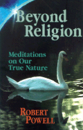 Beyond Religion: Meditations on Our True Nature - Powell, Robert