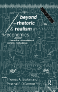 Beyond Rhetoric and Realism in Economics: Towards a Reformulation of Methodology