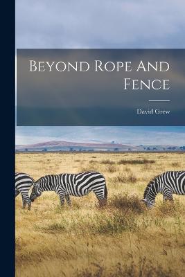 Beyond Rope And Fence - Grew, David