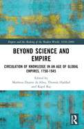 Beyond Science and Empire: Circulation of Knowledge in an Age of Global Empires, 1750-1945