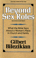 Beyond Sex Roles: What the Bible Says about a Woman's Place in Church and Family - Bilezikian, Gilbert