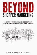 Beyond Shopper Marketing: Faster Moving Consumer Goods from Sales, Marketing and Supply Chain Zynergy