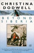 Beyond Siberia - Dodwell, Christina