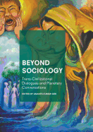 Beyond Sociology: Trans-Civilizational Dialogues and Planetary Conversations