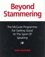 Beyond Stammering: The McGuire Programme for Getting Good at the Sport of Speaking