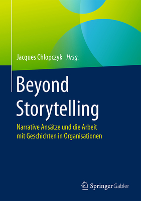 Beyond Storytelling: Narrative Ansatze Und Die Arbeit Mit Geschichten in Organisationen - Chlopczyk, Jacques (Editor)