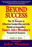 Beyond Success: The 15 Secrets to Effective Leadership and Life Based on Legendary Coach John Wooden's Pyramid of Success