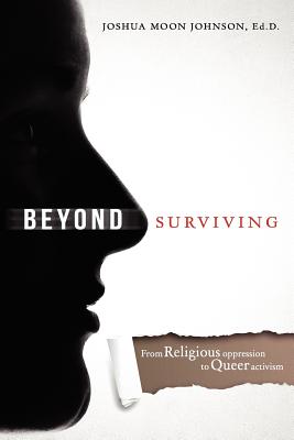 Beyond Surviving: From Religious Oppression to Queer Activism - Johnson, Joshua Moon