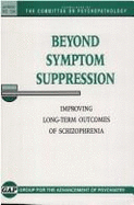 Beyond Symptom Suppression: Improving Long-Term Outcomes of Schizophrenia - Gap, and Group for the Advancement of Psychiatry, Dr.