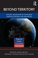Beyond Territory: Dynamic Geographies of Knowledge Creation, Diffusion and Innovation
