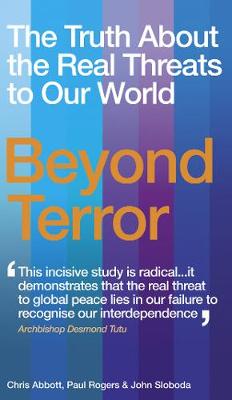 Beyond Terror: The Truth about the Real Threats to Our World - Abbott, Chris, and Rogers, Paul, and Sloboda, John