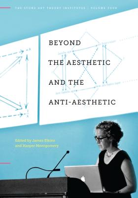 Beyond the Aesthetic and the Anti-Aesthetic - Elkins, James (Editor), and Montgomery, Harper (Editor)