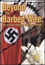 Beyond the Barbed Wire: An Artist's View of the Holocaust - 