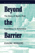 Beyond the Barrier: The Story of Byrd's First Expedition to Antarctica