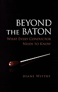 Beyond the Baton: What Every Conductor Needs to Know