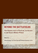 Beyond the Battlefields: New Perspectives on Warfare and Society in the Graeco-Roman World