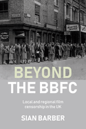 Beyond the Bbfc: Local and Regional Film Censorship in the UK