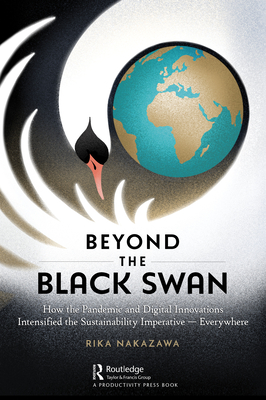 Beyond the Black Swan: How the Pandemic and Digital Innovations Intensified the Sustainability Imperative - Everywhere - Nakazawa, Rika