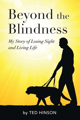 Beyond the Blindness: My Story of Losing Sight and Living Life - Hinson, Ted