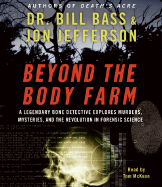 Beyond the Body Farm CD: A Legendary Bone Detective Explores Murders, Mysteries, and the Revolution in Forensic Science - Bass, Bill, Dr., and Jefferson, Jon, and McKeon, Tom (Read by)