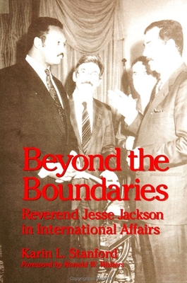 Beyond the Boundaries: Reverend Jesse Jackson in International Affairs - Stanford, Karin L, PhD