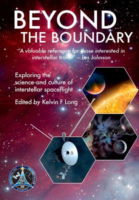 Beyond the Boundary: Exploring the Science and Culture of Interstellar Flight - Long, Kelvin F. (Editor)