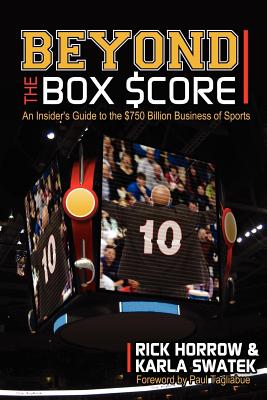 Beyond the Box Score: An Insider's Guide to the $750 Billion Business of Sports - Horrow, Rick, and Swatek, Karla, and Tagliabue, Paul (Foreword by)