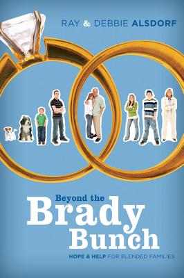 Beyond the Brady Bunch: Hope & Help for Blended Families - Alsdorf, Debbie, and Alsdorf, Ray