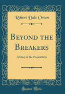 Beyond the Breakers: A Story of the Present Day (Classic Reprint)