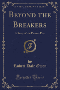 Beyond the Breakers: A Story of the Present Day (Classic Reprint)
