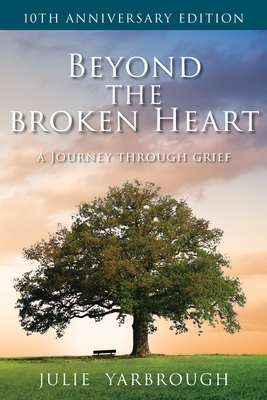Beyond the Broken Heart: A Journey Through Grief - Yarbrough, Julie