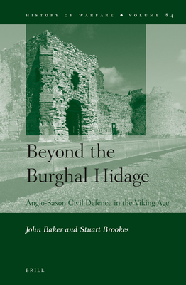 Beyond the Burghal Hidage: Anglo-Saxon Civil Defence in the Viking Age - Baker, John, and Brookes, Stuart