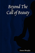 Beyond The Call of Beauty - Murphy, James