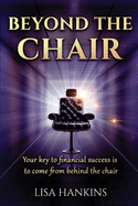 Beyond the Chair: Your key to financial success is to come from behind the chair