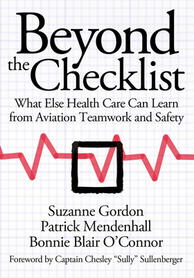 Beyond the Checklist: What Else Health Care Can Learn from Aviation Teamwork and Safety - Gordon, Suzanne, and Mendenhall, Patrick, and O'Toole, Bonnie Blair