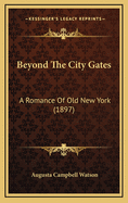 Beyond the City Gates: A Romance of Old New York (1897)