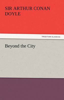 Beyond the City - Doyle, Arthur Conan, Sir