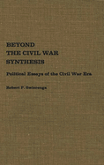 Beyond the Civil War Synthesis: Political Essays of the Civil War Era
