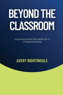 Beyond the Classroom: Unconventional Education for a Changing World