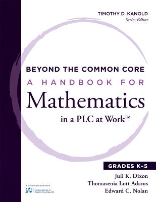 Beyond the Common Core: A Handbook for Mathematics in a Plc at Work(tm), Grades K-5 - Dixon, Juli K, and Adams, Thomasina Lott