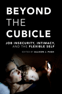 Beyond the Cubicle: Job Insecurity, Intimacy, and the Flexible Self