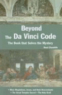 Beyond the DA Vinci Code: The Book That Solves the Mystery - Chandelle, Rene