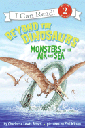 Beyond the Dinosaurs: Monsters of the Air and Sea - Brown, Charlotte Lewis