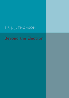 Beyond the Electron - Thomson, J. J.