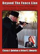 Beyond the Fence Line: The Eyewitness Account of Ed Hoffman and the Murder of President John F. Kennedy