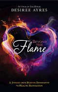 Beyond the Flame: A Journey from Burning Devastation to Healing Restoration