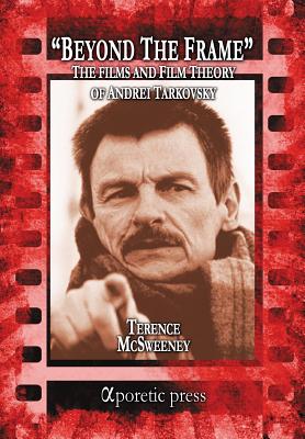 Beyond the Frame: The Films and Film Theory of Andrei Tarkovsky - McSweeney, Terence