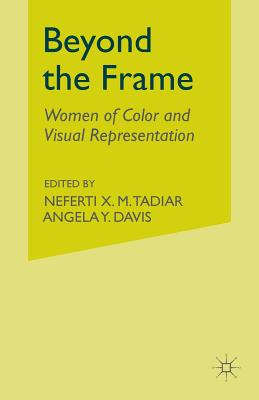 Beyond the Frame: Women of Color and Visual Representation - Tadiar, Neferti Xina M (Editor), and Davis, Angela Y (Editor), and Tadiar, N (Editor)