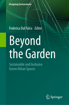 Beyond the Garden: Sustainable and Inclusive Green Urban Spaces - Dal Falco, Federica (Editor)